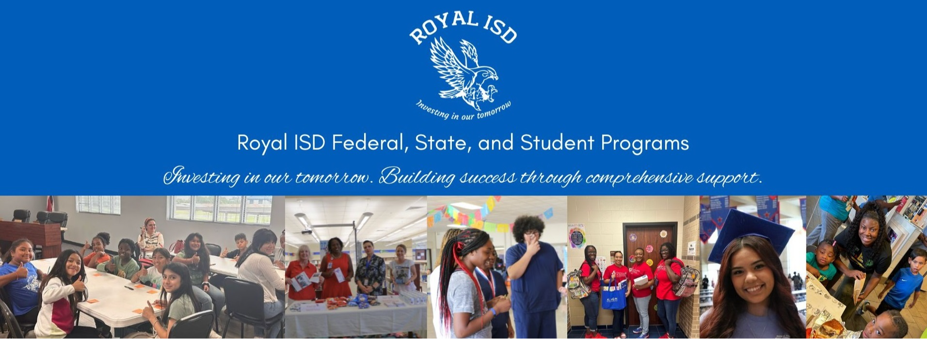 Royal ISD Federal, State, and Student Programs: Investing in our tomorrow. Building success through comprehensive support.