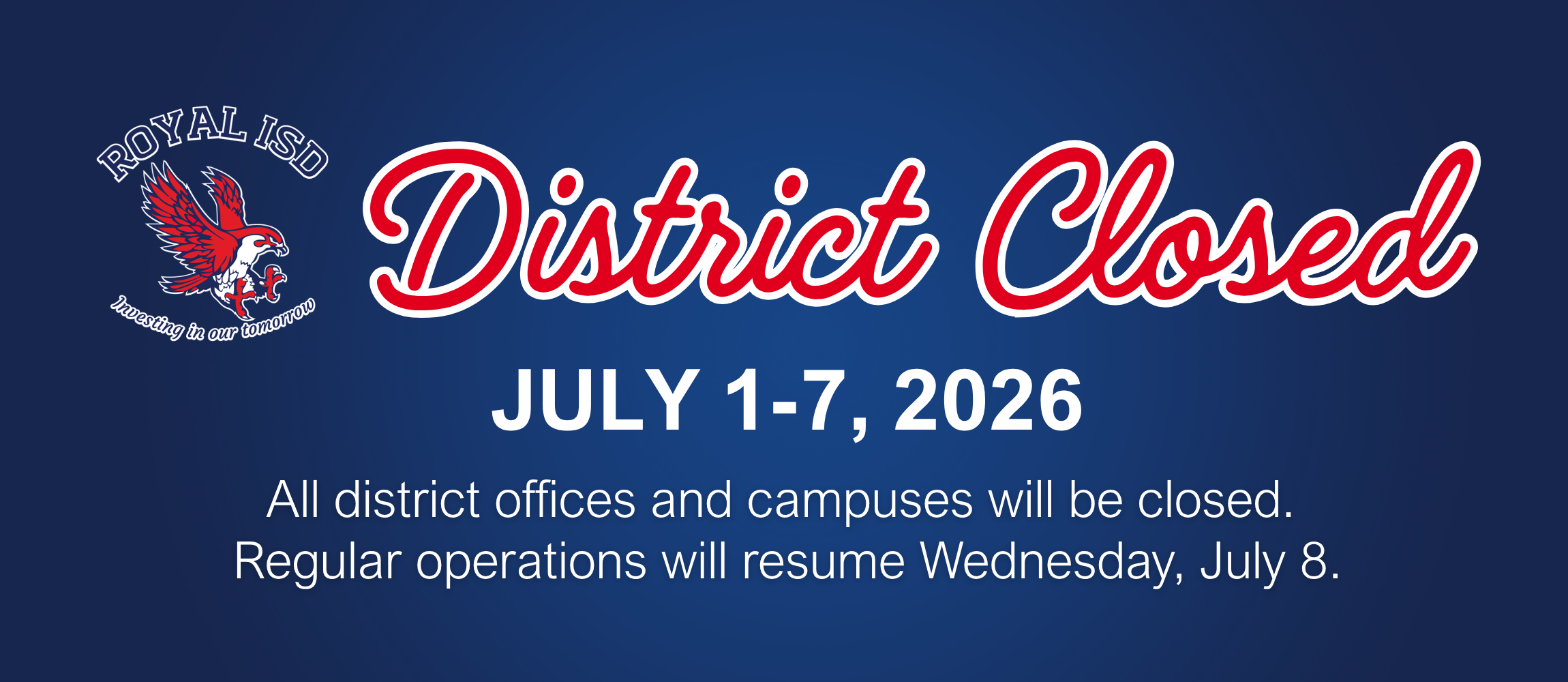 Royal ISD website banner announcing that the district will be closed July 1β7, 2026. All district offices and campuses will be closed, and regular operations will resume Wednesday, July 8.