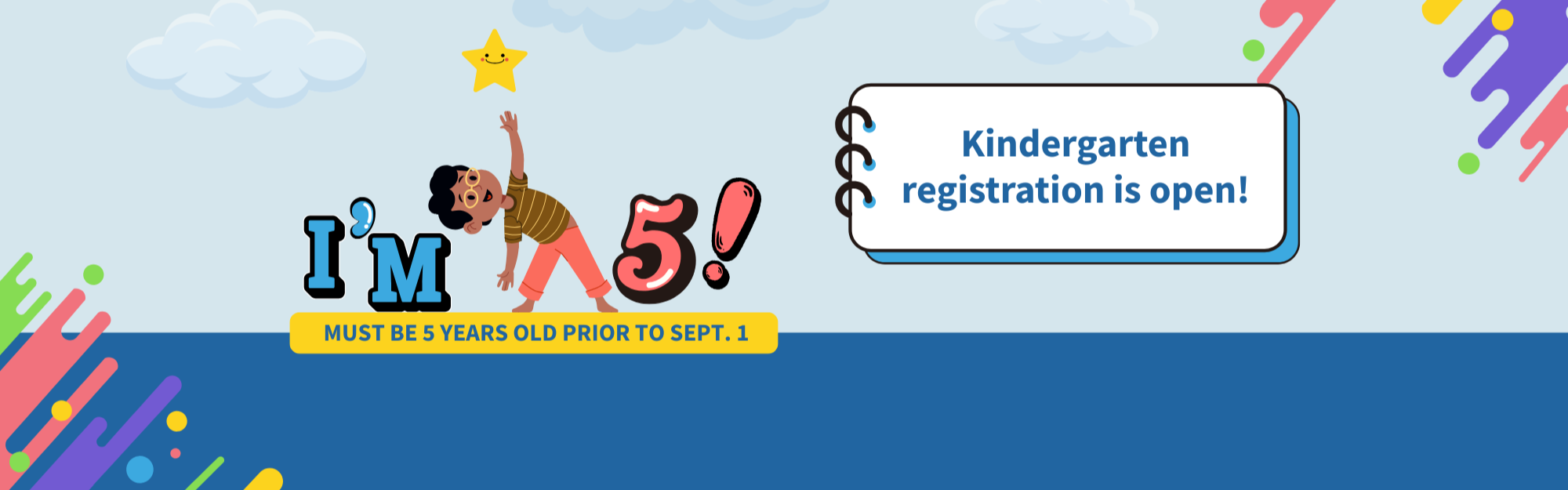kindergarten registration is open! Must be 5 years old prior to Sept. 1