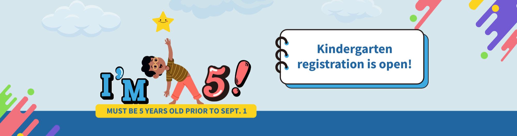 kindergarten registration is open! Must be 5 years old prior to Sept. 1