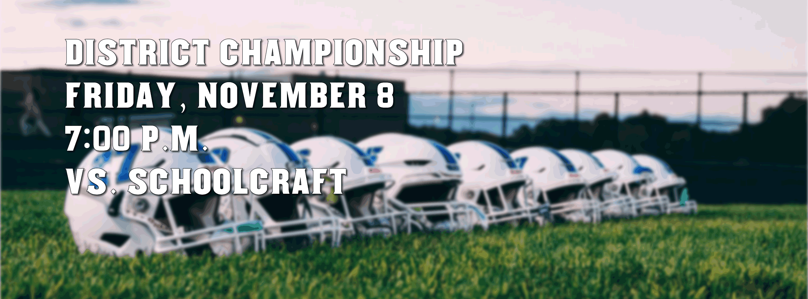 District Championship, November 8 @ 7 p.m. vs. Schoolcraft