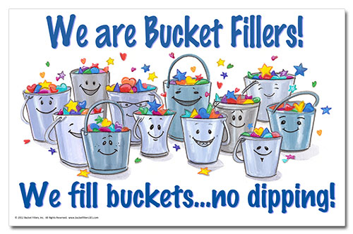 we are bucket fillers, we fill buckets... no dipping