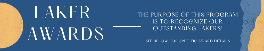 Laker Awards, The purpose of this program is to Recognize our outstanding Lakers! See Below for specific award details