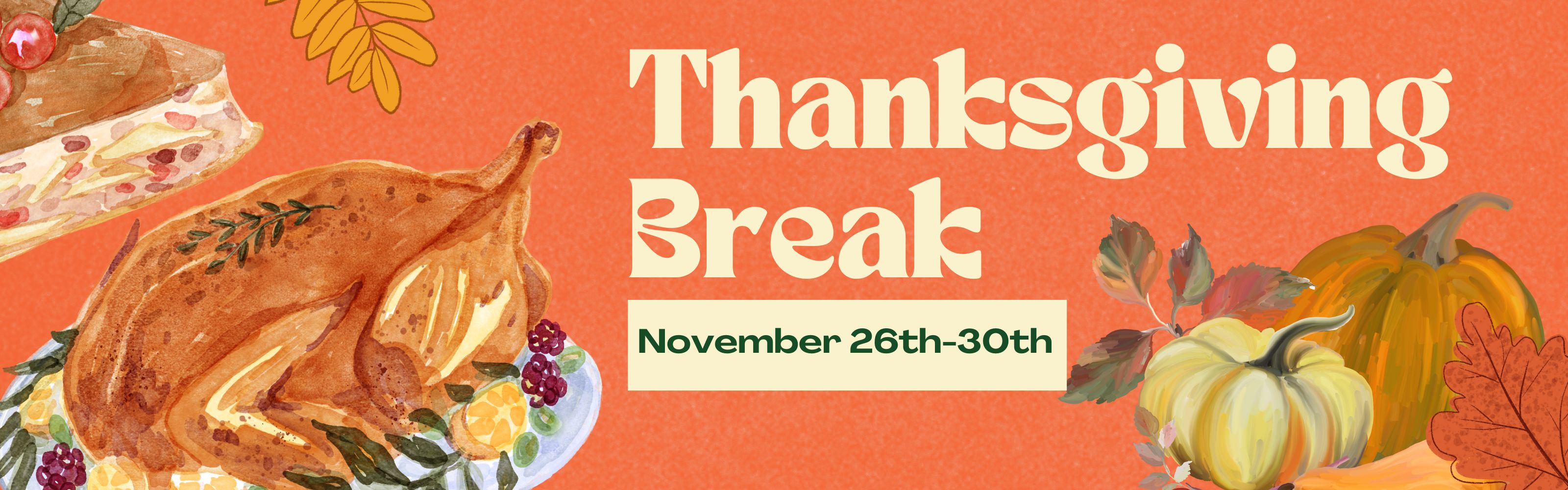 Thanksgiving Break November 26th-30th