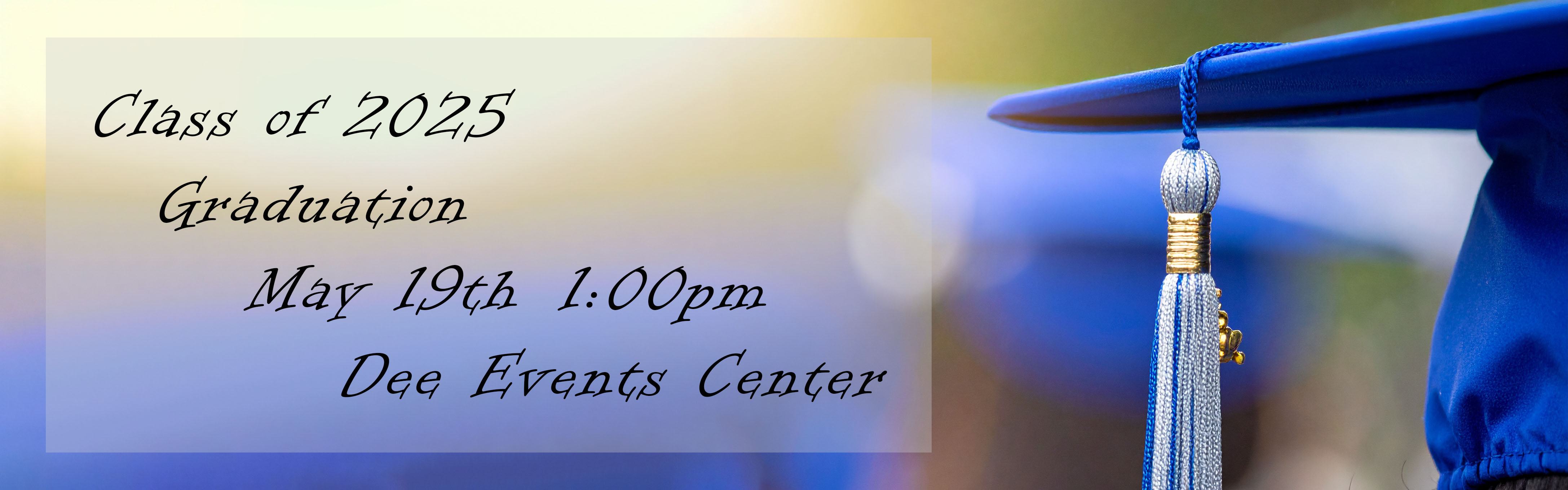 Class of 2025 Graduation May 19th, 1pm, Dee Events Center