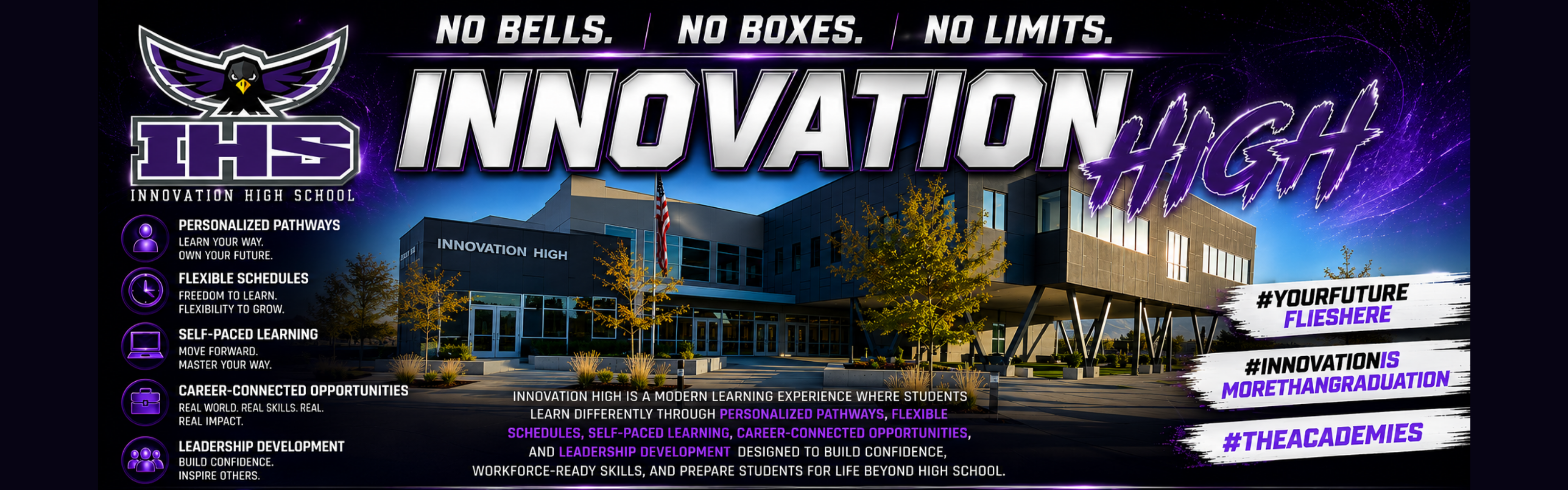 Innovation High: No Bells. No Boxes. No limits. Pathways, Flexible Schedules, Self Paced, Career Connected, Leadership development, follow us on Instagram