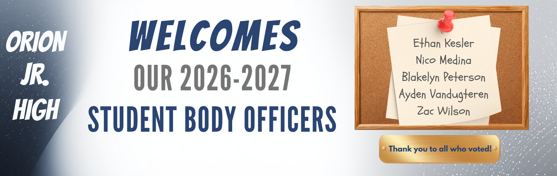 Student Body Officers for 2026-2027 will be... Ethan Kesler, Nico Medina, Blakelyn Peterson, Ayden Vandugteren,, &amp; Zac Wilson