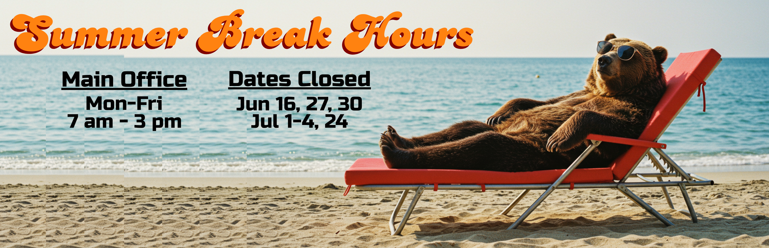 Summer Break Hours: 7 am until 3 pm. Closed June 16th, 27th, 30th, and July 1st through the 4th and the 24th.