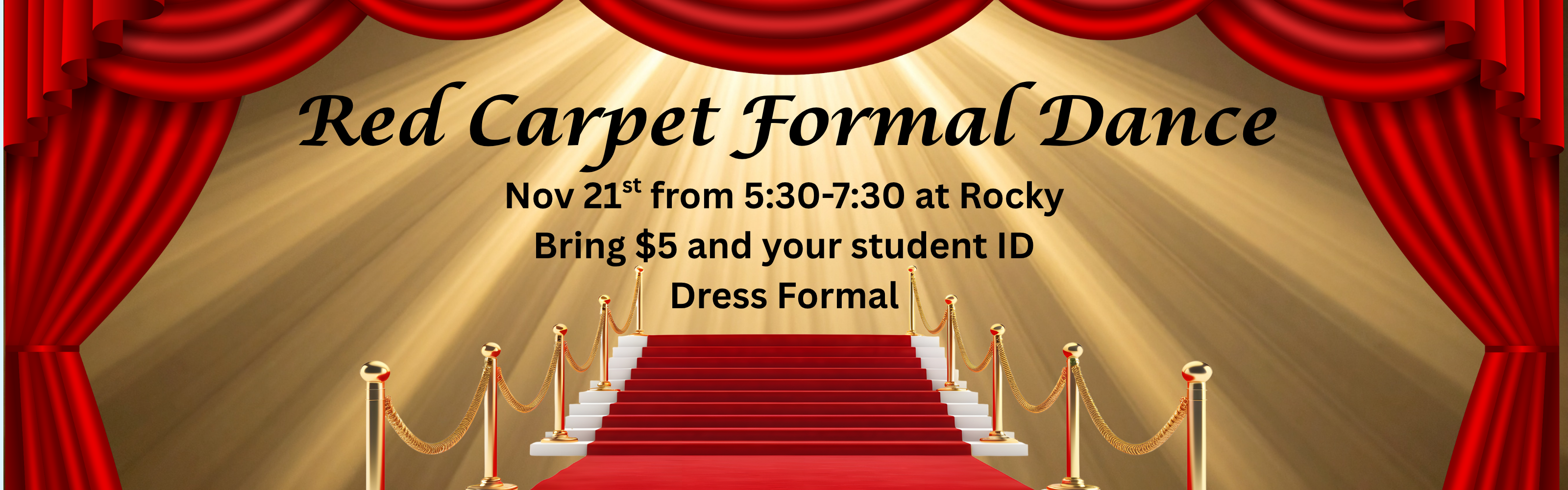 Red Carpet Formal Dance on November 21st. 5:30-7:30 pm at Rocky.