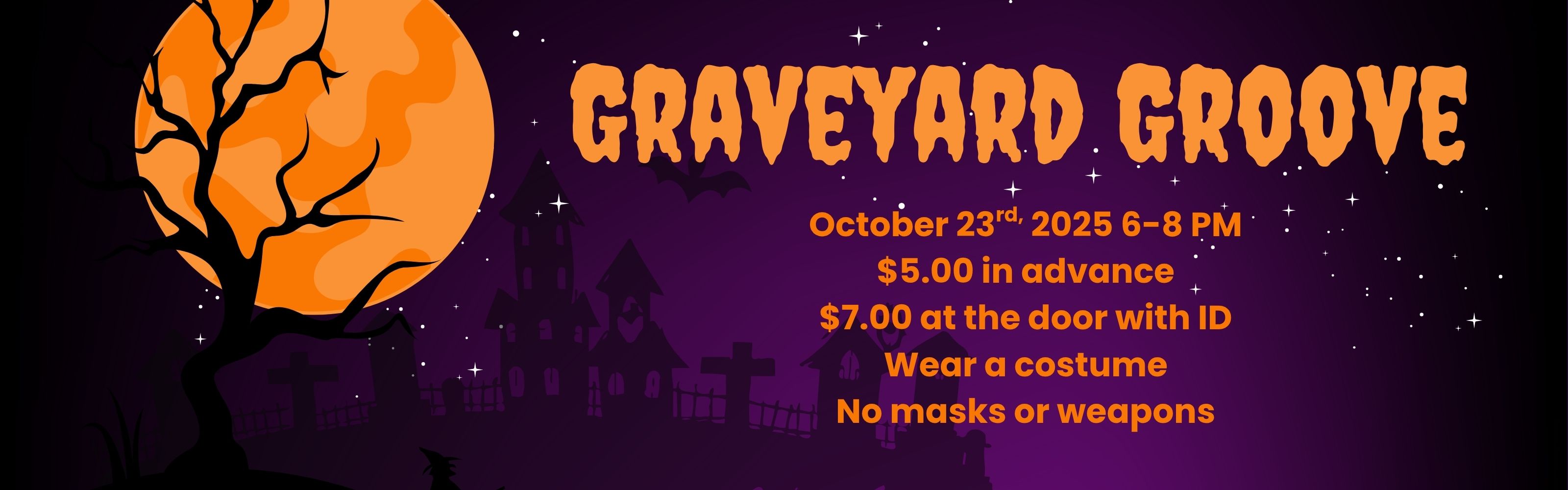 A square Halloween-themed graphic on a dark purple background with white stars. On the left, an orange full moon hangs behind the silhouette of a gnarled, leafless tree and a graveyard with cross headstones. In the background, there is the silhouette of a spooky castle or haunted house. The text on the right side is in a distressed orange font and reads:  GRAVEYARD GROOVE October 23rd, 2025 6-8 PM. $5.00 in advance $7.00 at the door with ID Wear a costume No masks or weapons