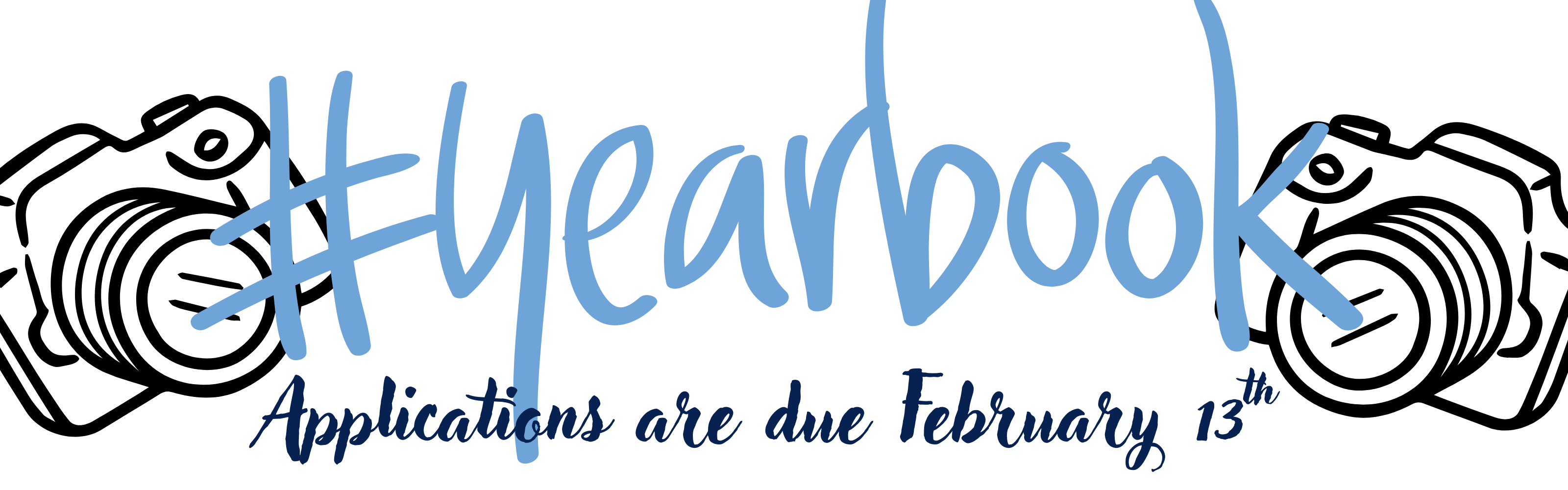 A graphic with the hashtag "#yearbook" in large, light blue script font across the center, with the text "Applications are due February 13th" written below in a smaller, dark blue cursive font. The text is flanked by two black and white line-art drawings of professional DSLR cameras on the left and right sides.