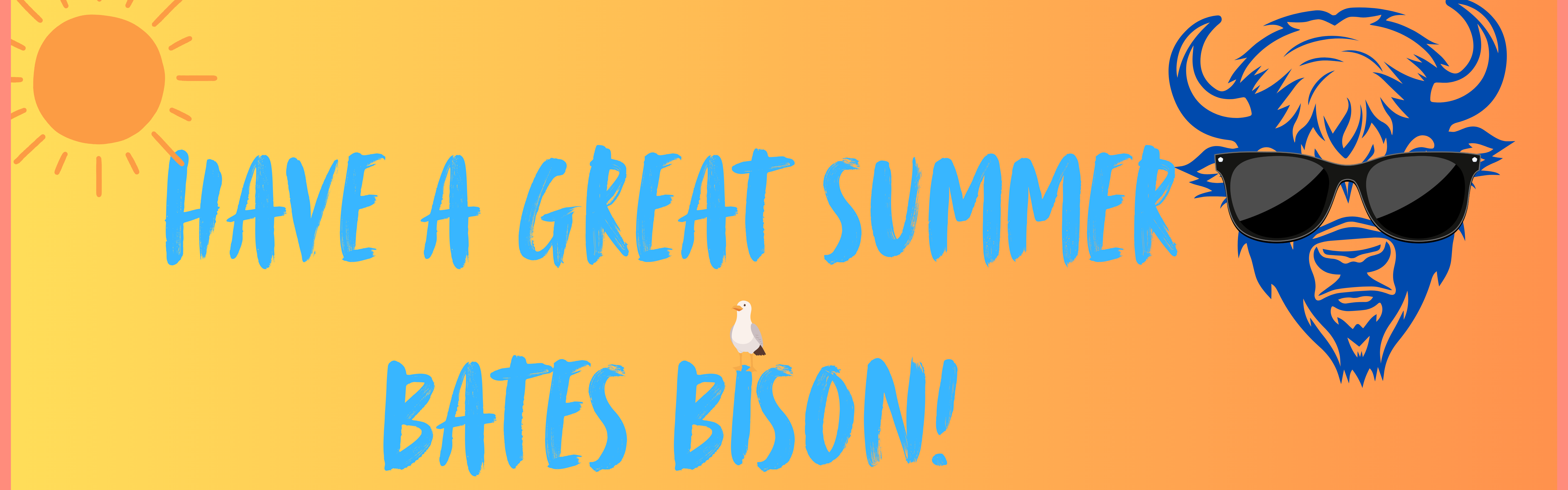 Have a great summer Bates Bison!