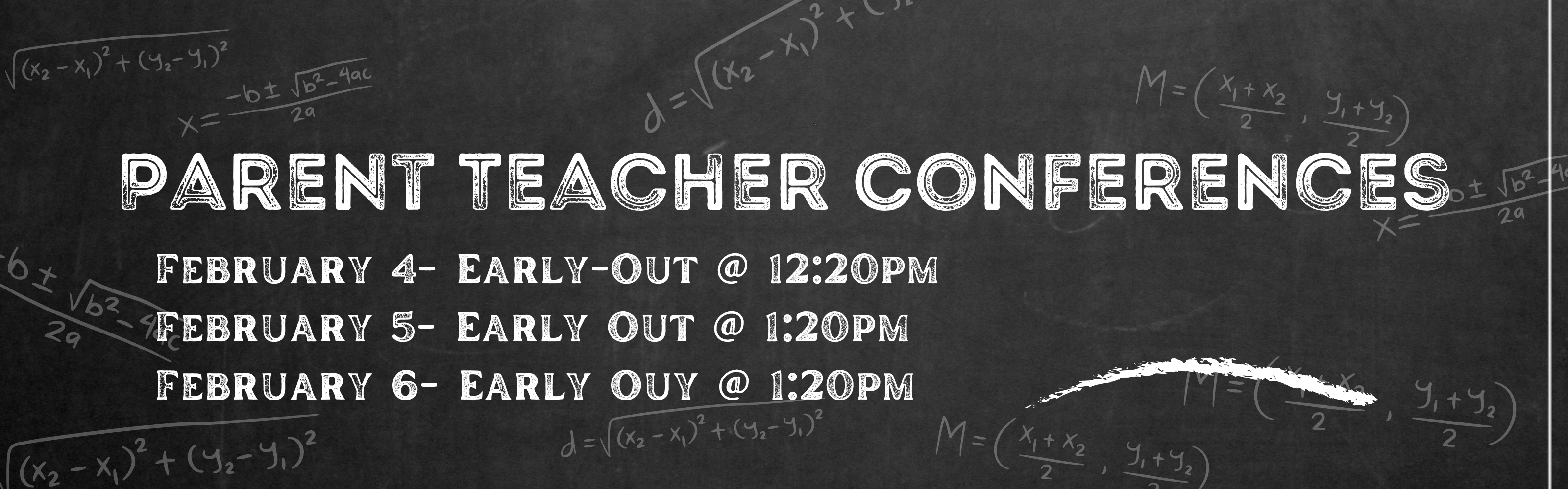 Parent Teacher Conferences. February 4th with early out at 12:20 and February 5-6 with early-out at 1:20pm. 