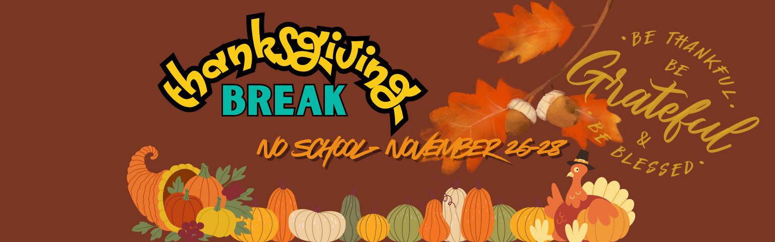 Thanksgiving Break-No school November 26-28