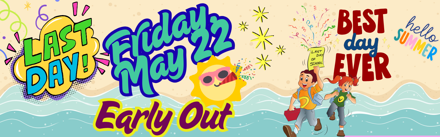 last day of school may 22, early out
