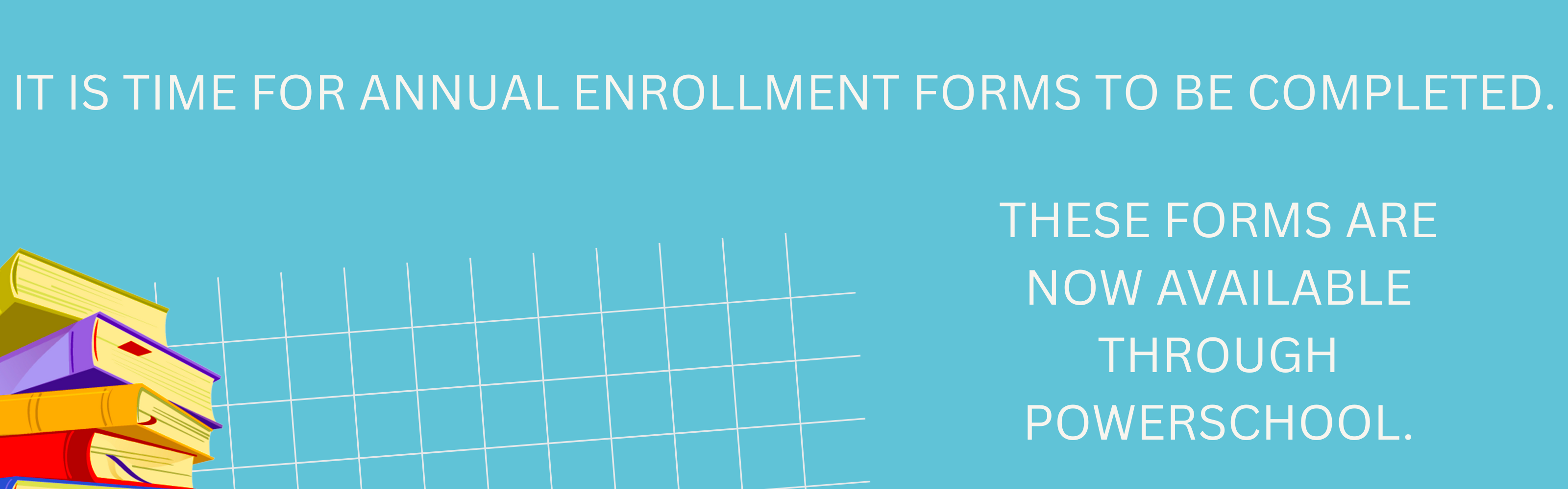 Annual enrollment forms can be completed through PowerSchool.