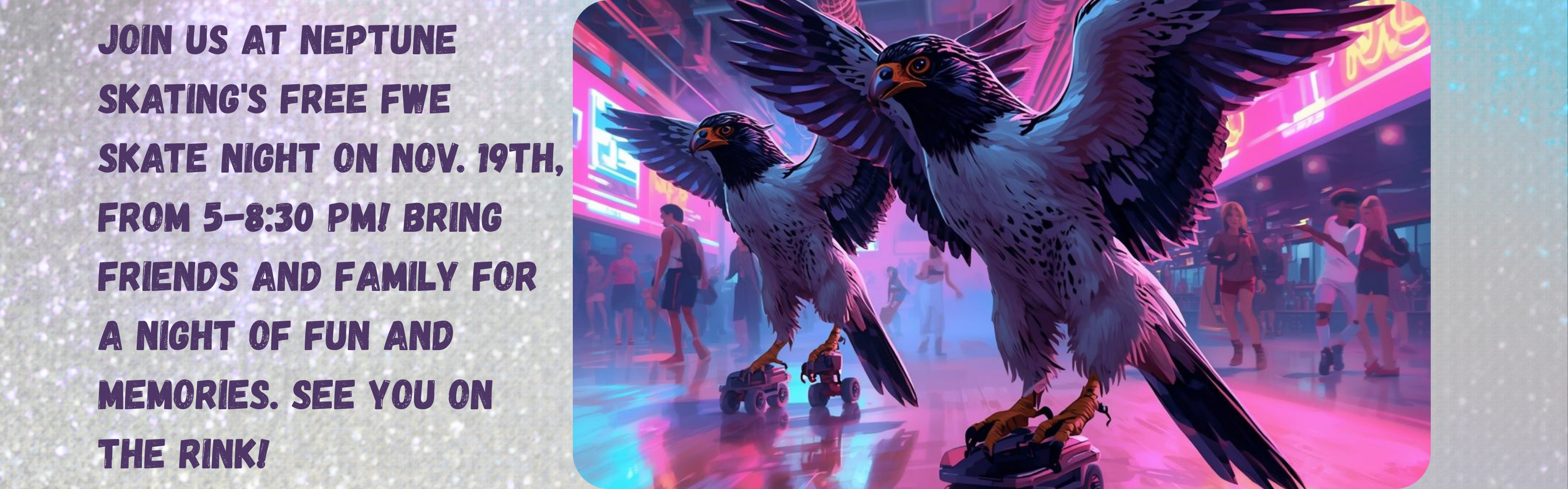 Join us at Neptune Skating's Free FWE Skate Night on Nov. 19th, from 5-8:30 PM! Bring friends and family for a night of fun and memories. See you on the rink!