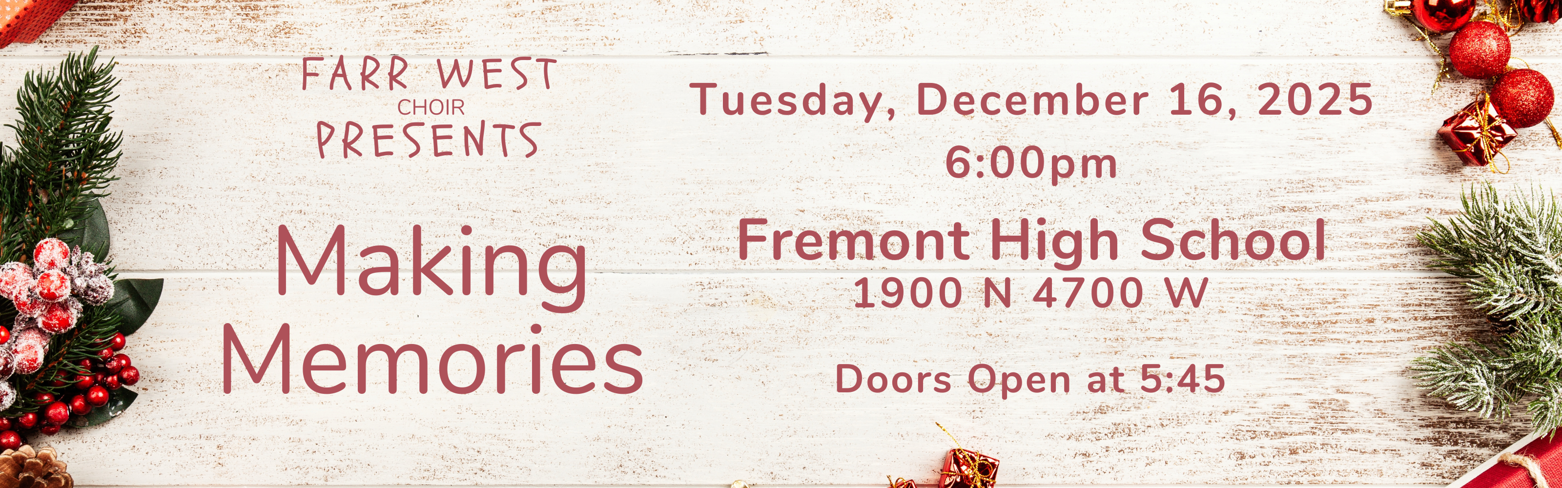 A horizontal holiday-themed banner announcing the "Making Memories" concert presented by the Farr West Choir. The event is on Tuesday, December 16, 2025, at 6:00 pm at Fremont High School (1900 N 4700 W). Doors open at 5:45. The banner has a distressed white wood background decorated with Christmas greenery, red berries, and ornaments along the edges.
