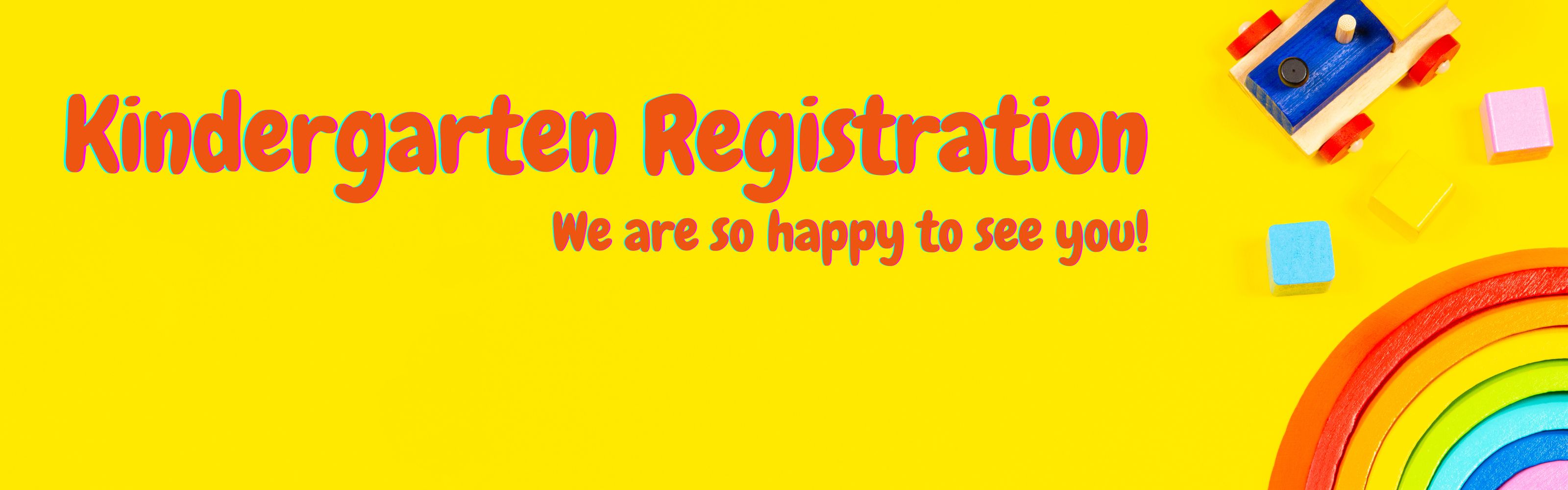 Kindergarten Registration- we are so happy to see you!