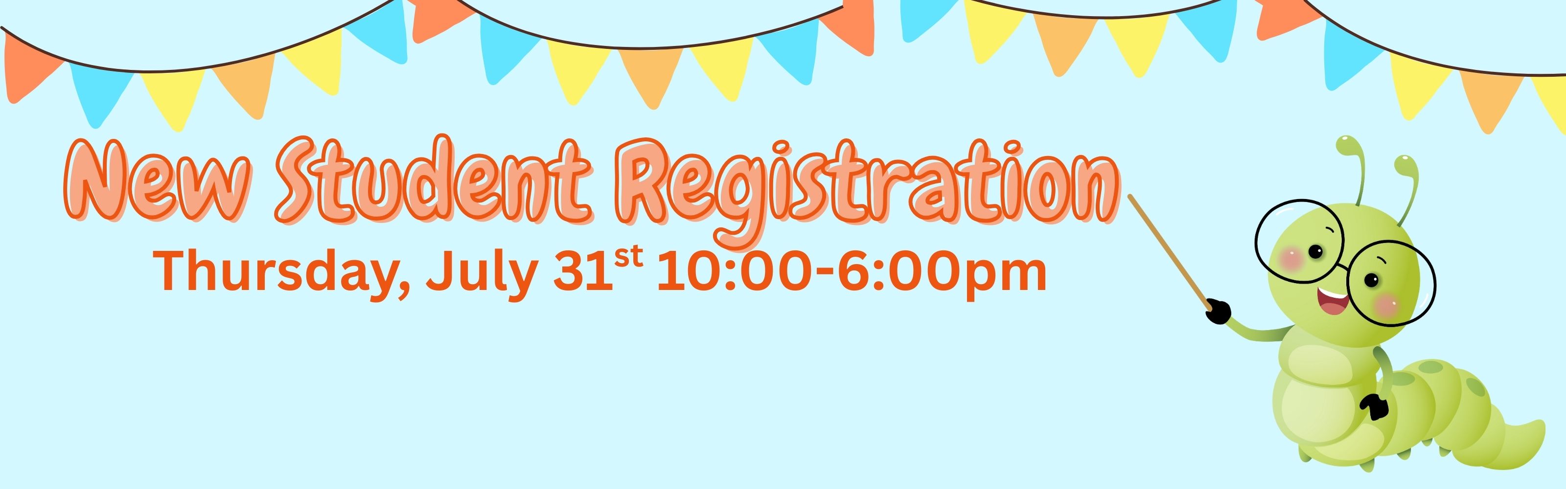 New Student Registration July 31, 10am-6pm