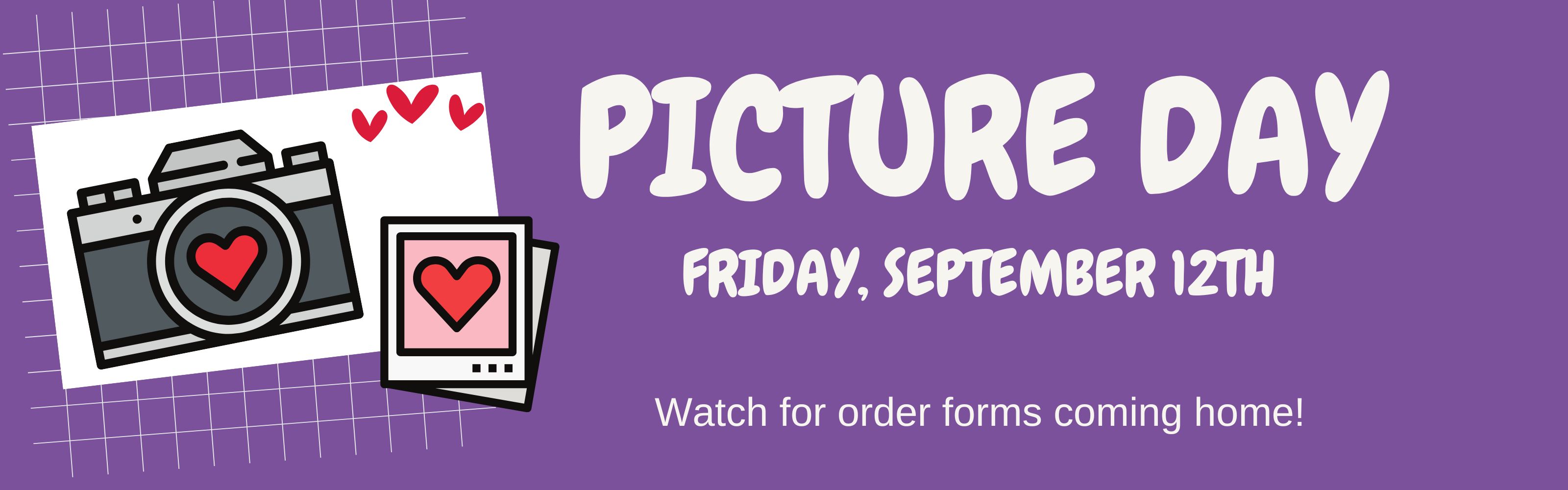 Picture day Friday, September 12. Watch for order forms coming home