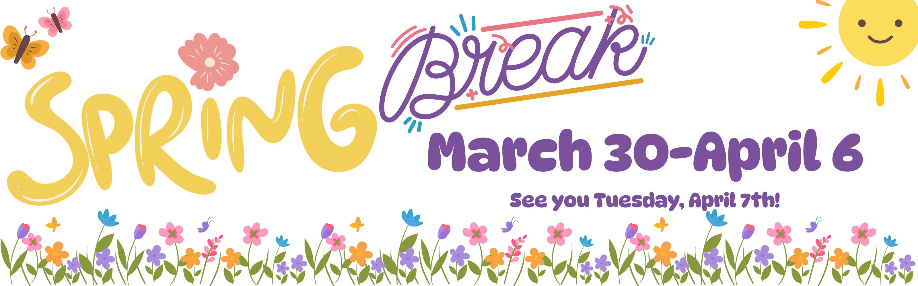 Spring Break March 30-April 6. See you April 7