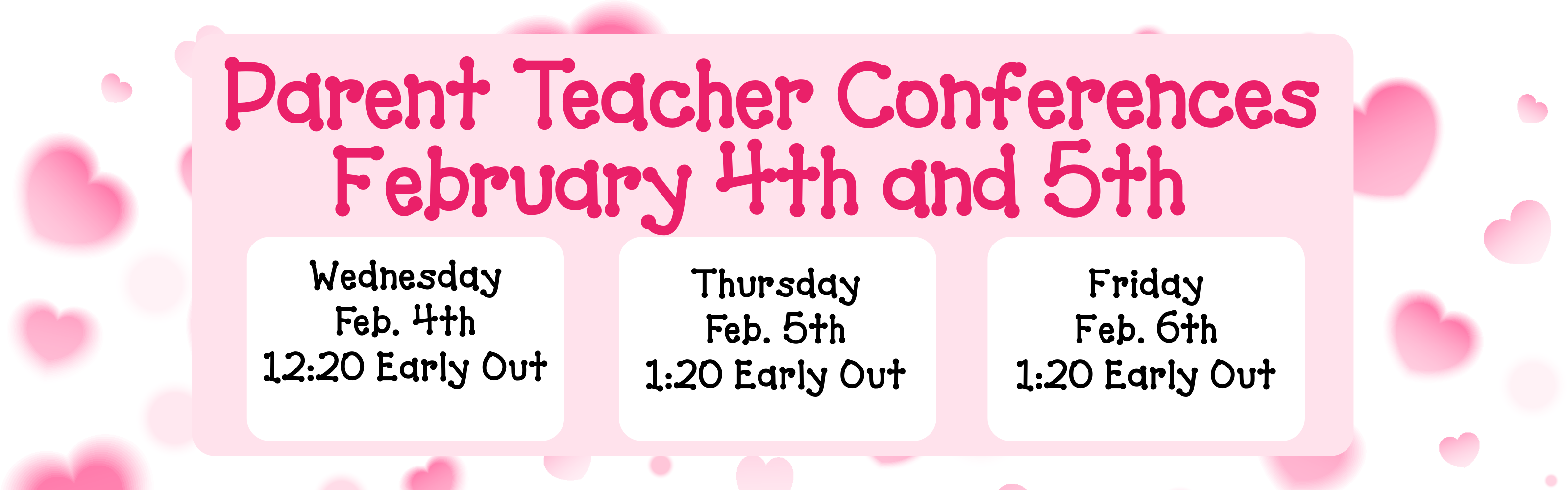 Parent Teacher Conferences on February 4th and 5th. Dates include Wednesday, February 4th with a 12:20 PM Early Out, Thursday, February 5th with a 1:20 PM Early Out, and Friday, February 6th with a 1:20 PM Early Out.