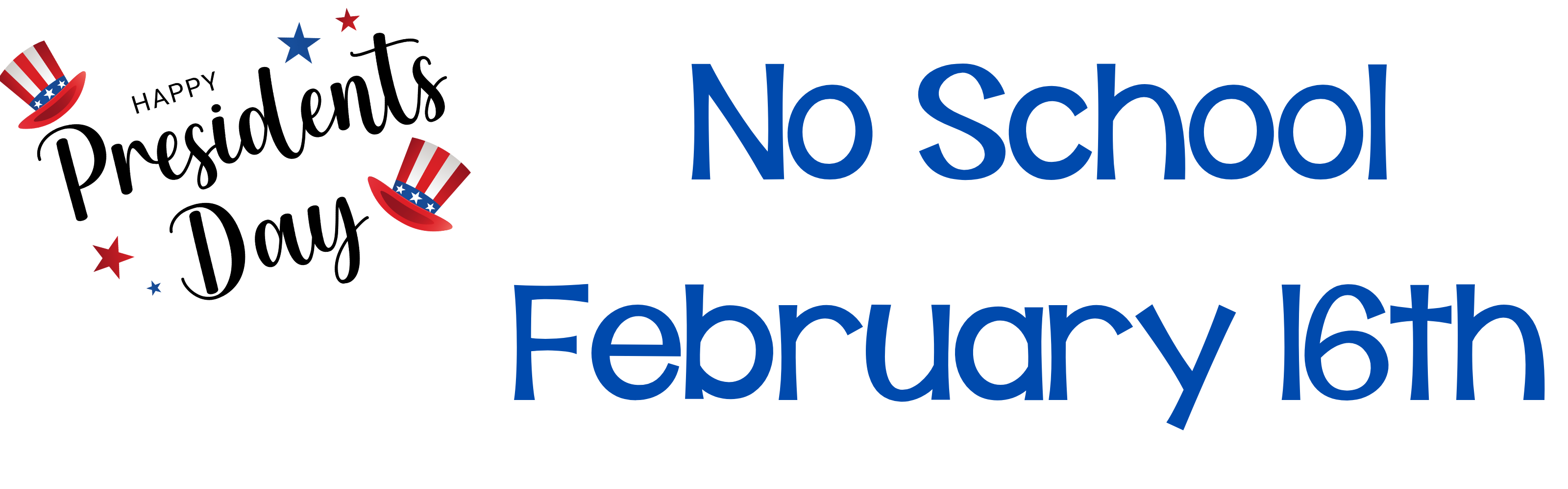 Graphic announcing 'No School February 16th' and celebrating 'Happy Presidents Day,' decorated with stars and Uncle Sam hats