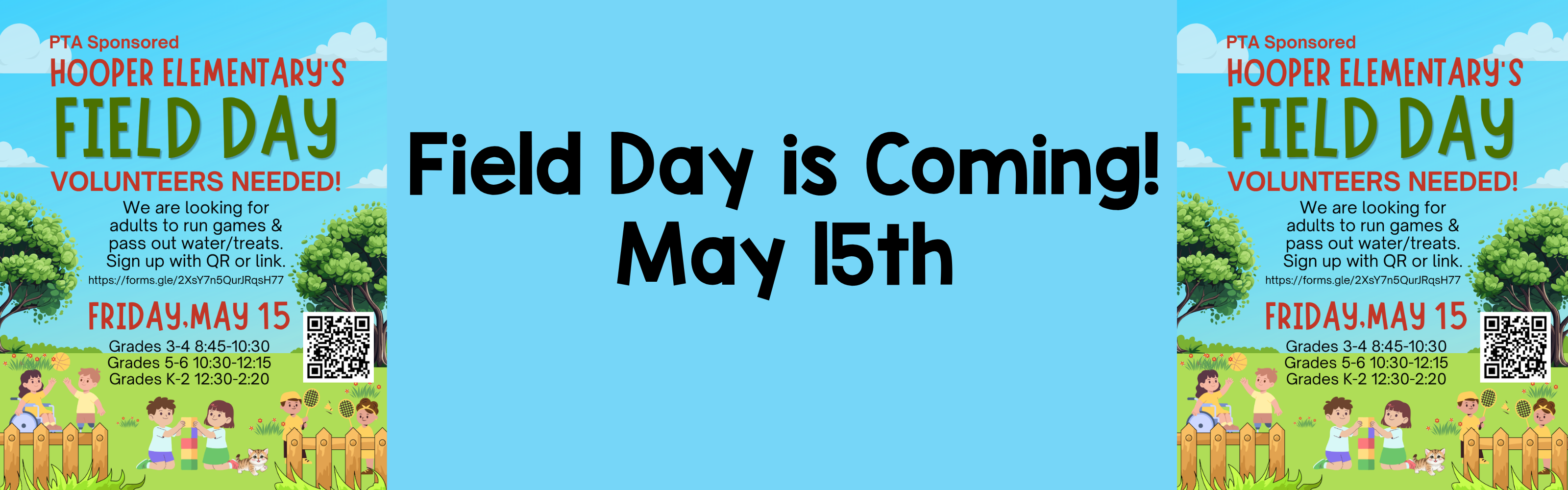 An image with a light blue background features the text "Field Day is Coming! May 15th" in large, bold black letters in the center. On either side, there's a colorful flyer for "Hooper Elementary's Field Day," which is PTA sponsored. The flyer states that volunteers are needed to run games and pass out water and treats, and includes a QR code and a link to sign up. The event is scheduled for Friday, May 15th, with different time slots for different grade levels: Grades 3-4 from 8:45-10:30, Grades 5-6 from 10:30-12:15, and Grades K-2 from 12:30-2:20. The bottom of the flyer shows an illustration of children playing in a park with a fence, trees, and flowers.