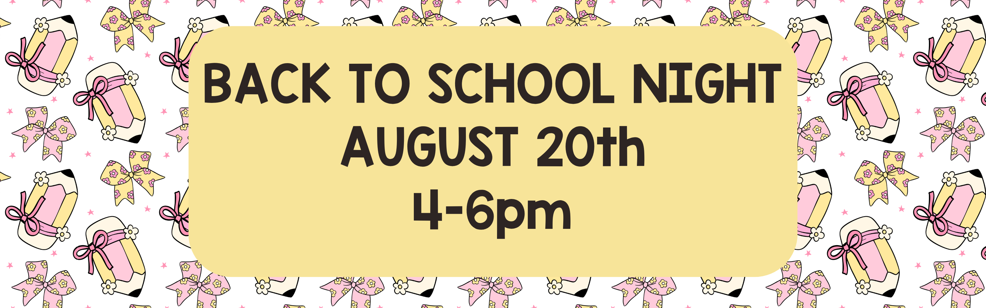 An announcement graphic for a school event. In the center, a light yellow rounded rectangle contains bold, dark brown text that reads: "BACK TO SCHOOL NIGHT AUGUST 20th 4-6pm". The background features a repeating pattern of cute, cartoonish pink and yellow pencils wrapped with bows, matching floral hair bows, and tiny stars on a white backdrop.