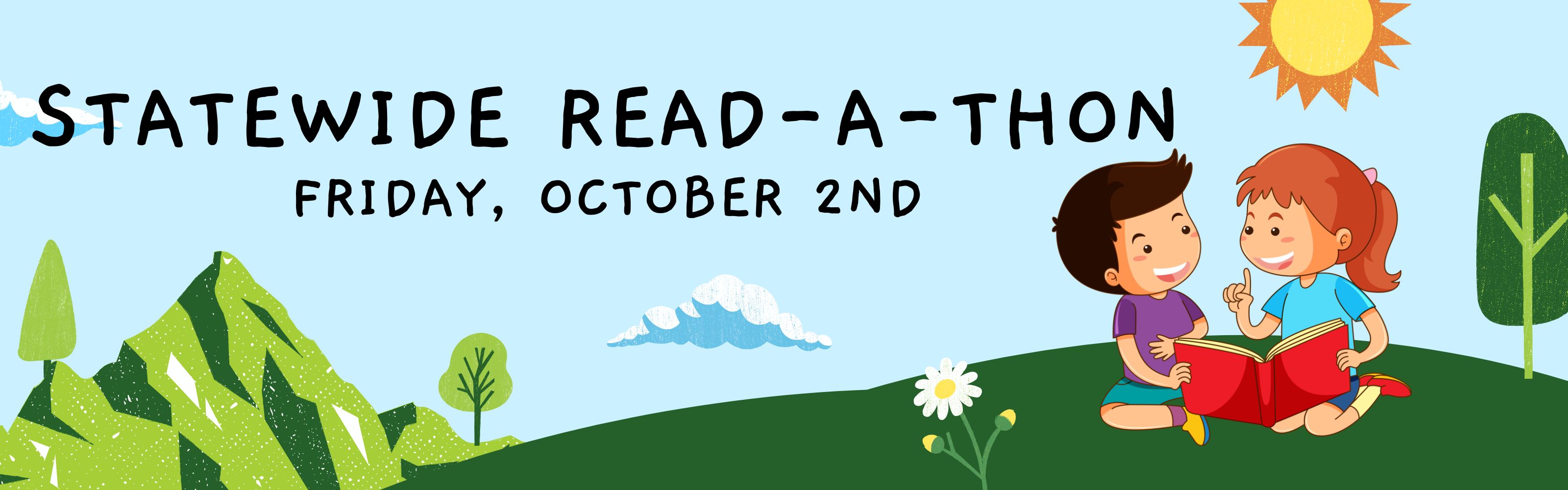 Banner with a light blue sky, mountains, trees, clouds, sun, and two children sitting on a grassy hill reading a book together. Text reads, “STATEWIDE READ-A-THON” and “FRIDAY, OCTOBER 2ND.”