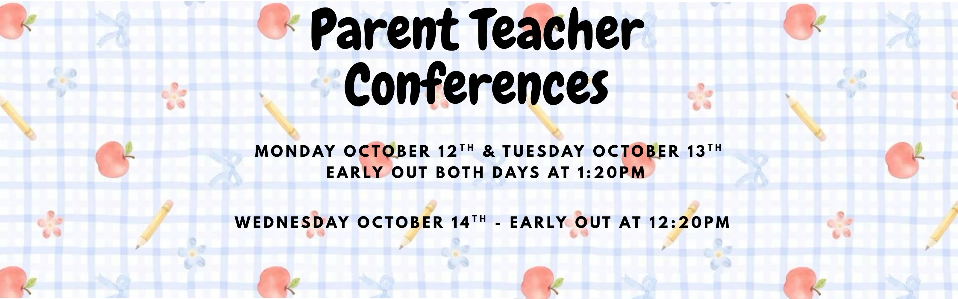 A pastel blue gingham banner decorated with apples, pencils, flowers, and bows. Large text at the top reads “Parent Teacher Conferences.” Below, it lists the conference dates and early-out times: Monday, October 12th and Tuesday, October 13th, early out at 1:20 PM both days; Wednesday, October 14th, early out at 12:20 PM.