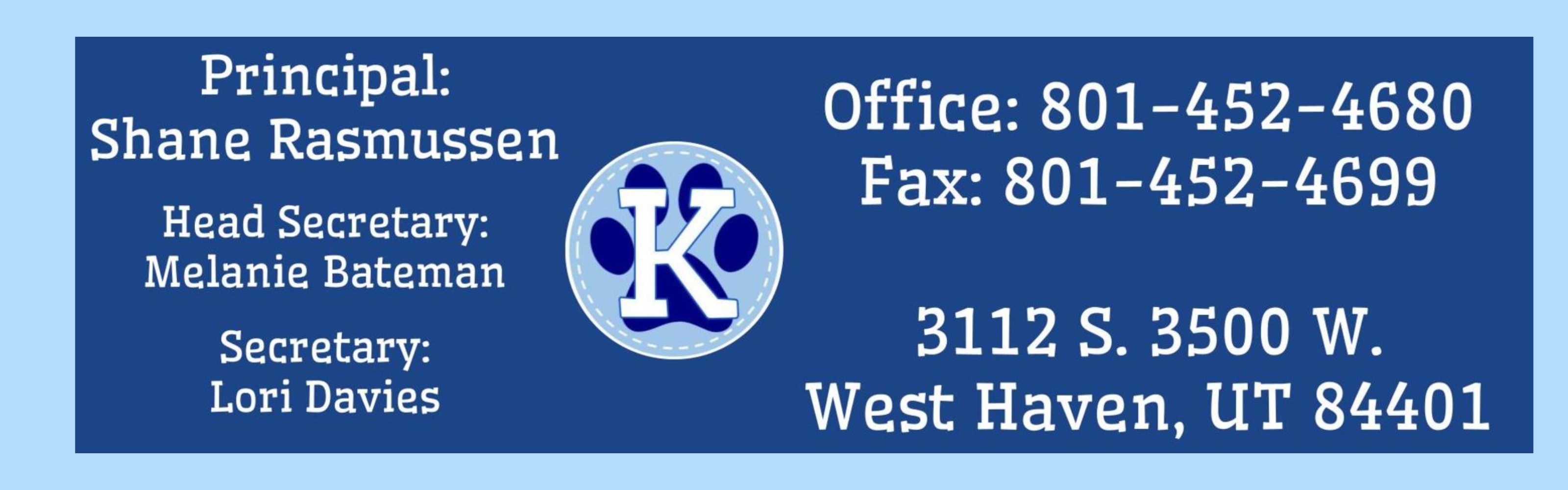 Principal Shane Rassmussen  head secretary Melanie Bateman secretary Lori Davies . Office number 801-452-4680  Fax  801-452-4699  address 3112 S. 3500 W. West Haven, Utah zip code 84401