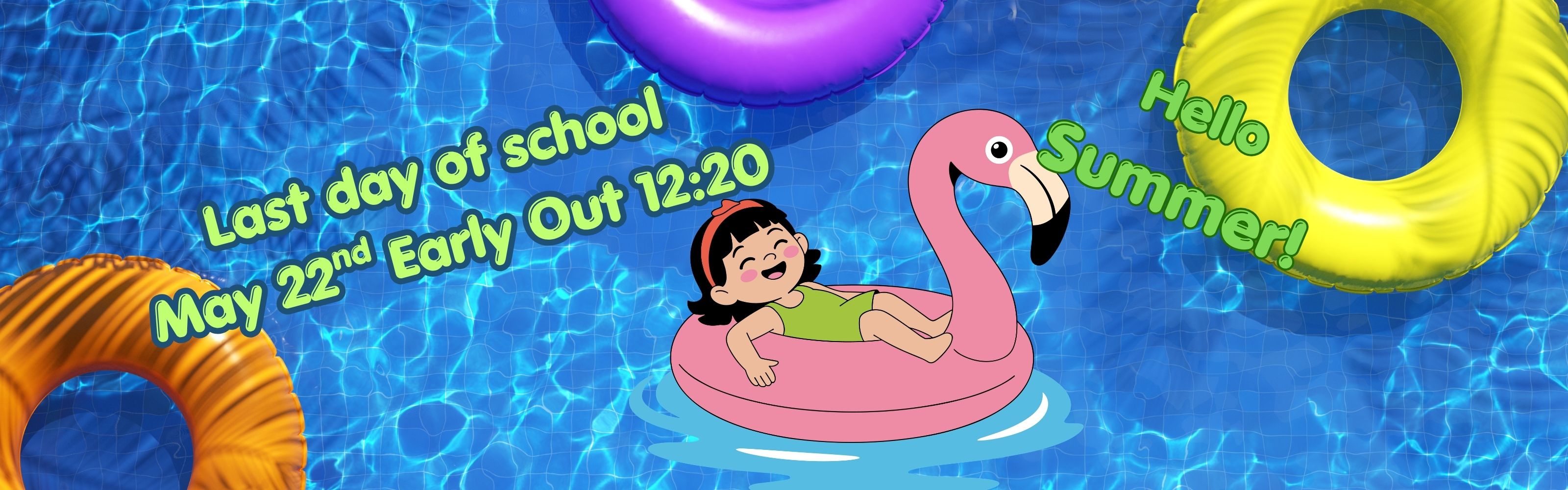 Last day of school May 22nd, early out 12:20, swim pool background with innertubes floating around.