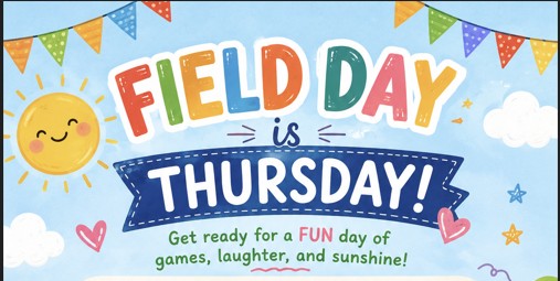 Field day is thursday, get ready for a fun day of games, laughter and maybe sunshine.