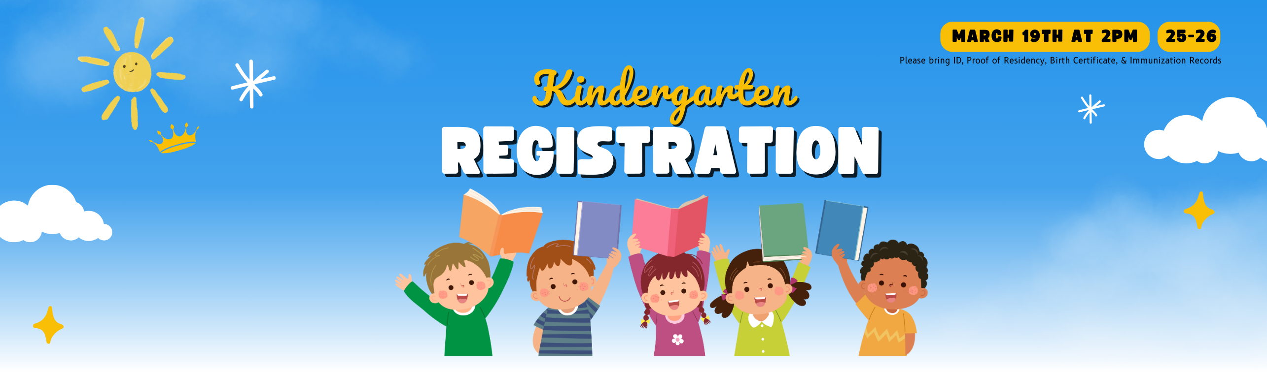 March 19th at 2pm Kindergarten Registration. Please bring ID,  Proof of residency, Birth certificate, and immunization records. 