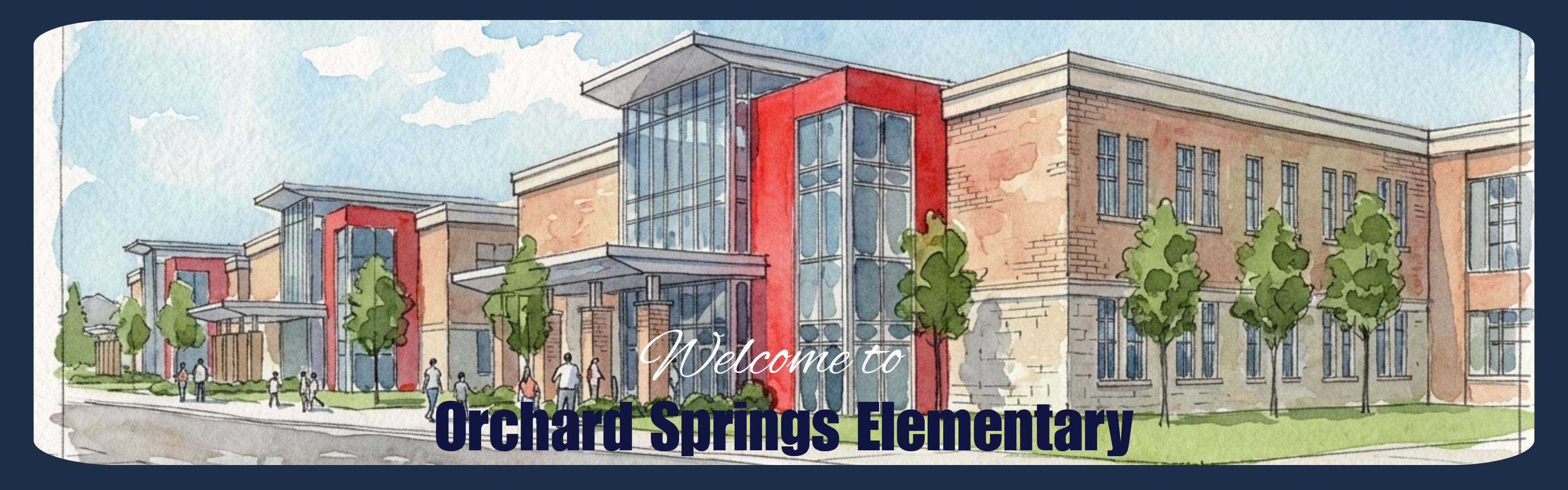 Water colored rendition of Orchard Springs Elementary with title of Welcome to Orchard Springs Elementary in white varied font. 