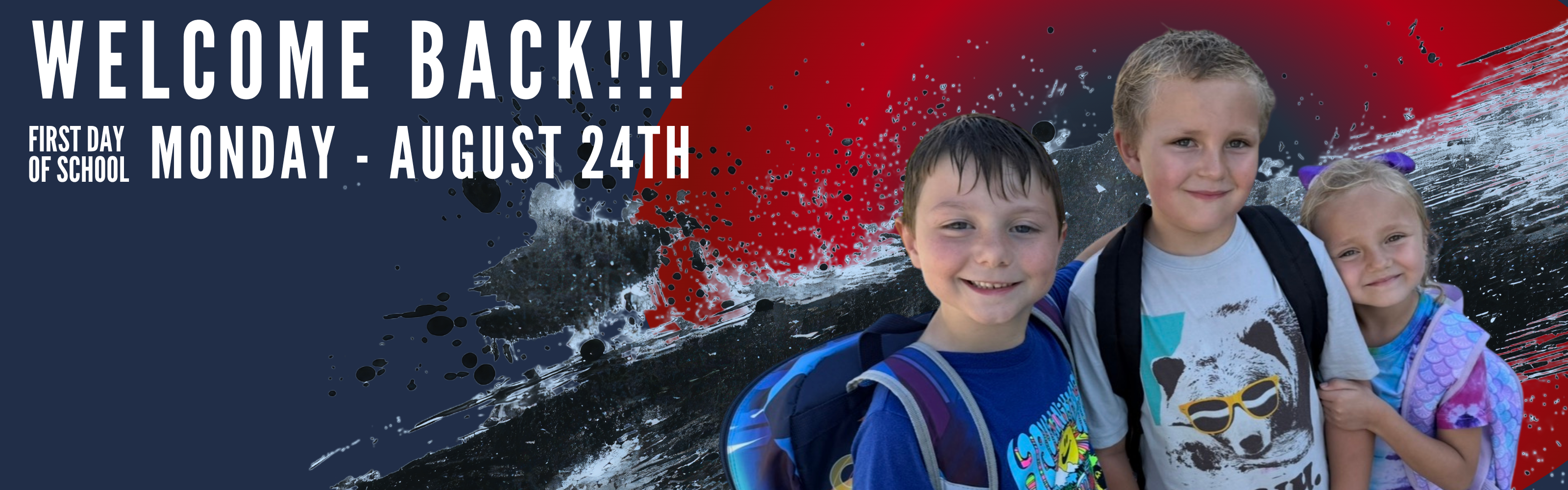 Welcome Back!!! First Day of School August 24th  Blue, and red background with three students wearing backpacks. 