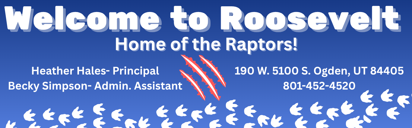 welcome to roosevelt- home of the raptors- heather hales prinicpal becky simpson- admin. assistant 190 w 5100 s ogden uta 84405 801-452-4520