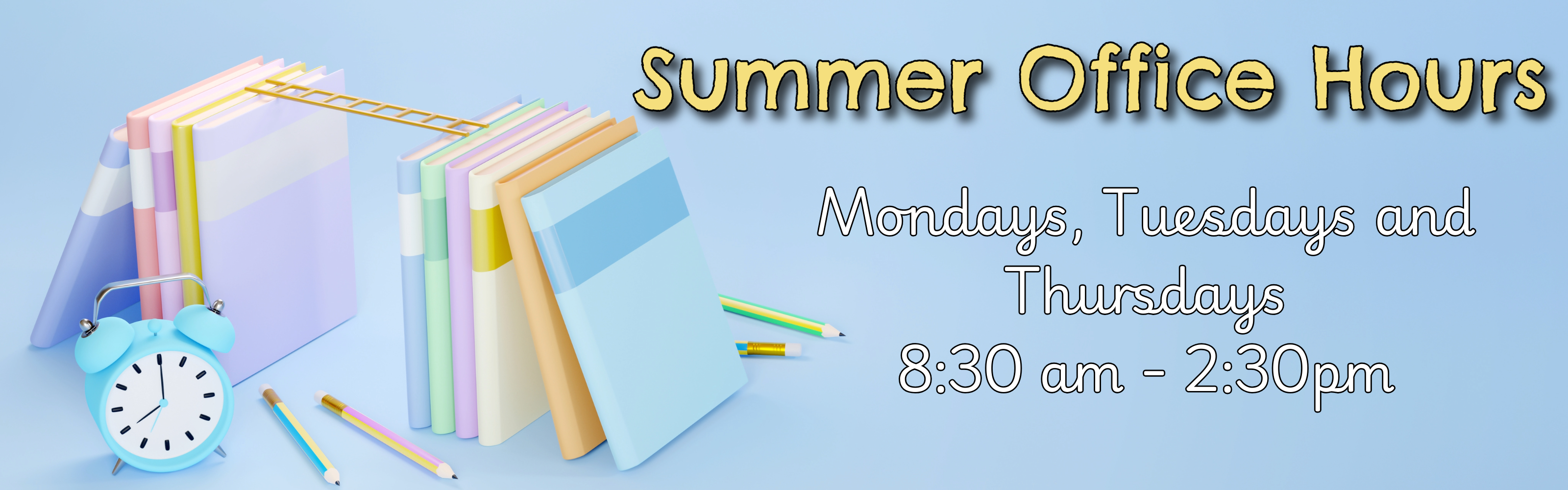Summer Office Hours, Mondays, Tuesdays and Thursdays 8:30-2:30. 