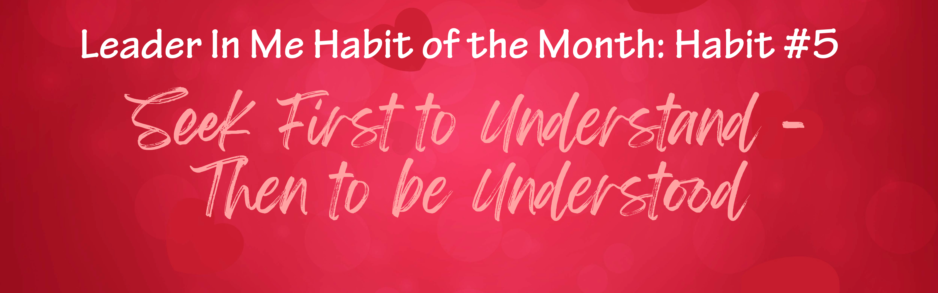 Habit of the Month- Seek first to understand, then to be understood