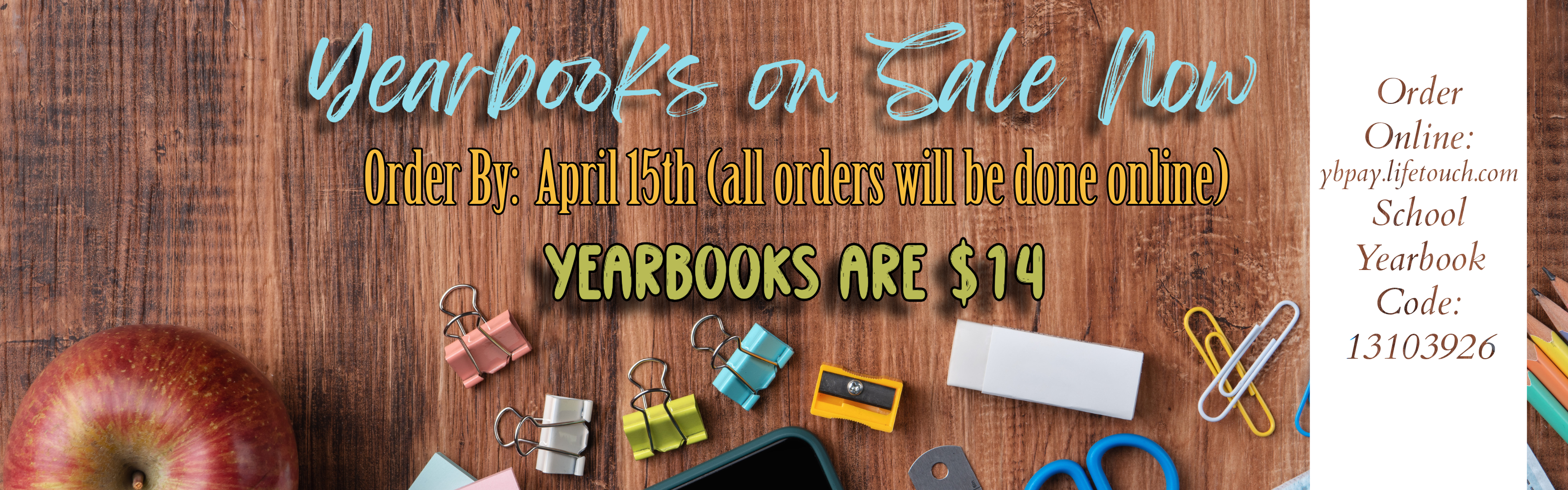 Order your yearbook now. Yearbooks are $14 and can be purchased online at ybpay.lifetouch.com. Yearbooks must be ordered byApril 15th.