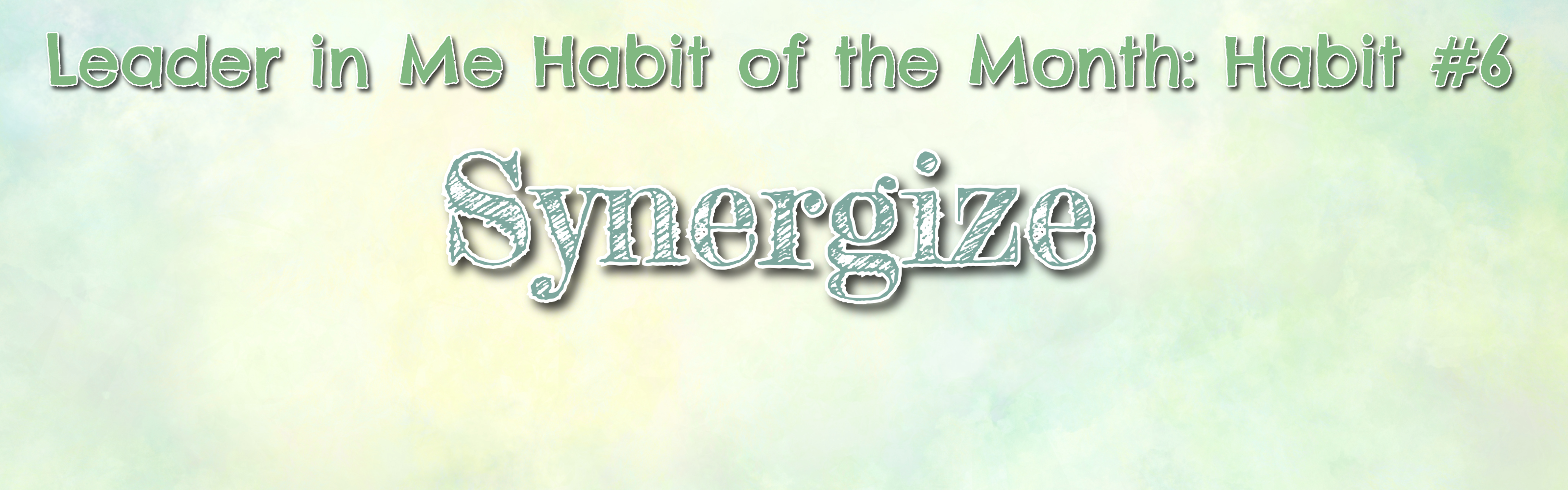 March Leader in Me Habit of the Month: #6 Synergize. Click the link to download the family challenge.