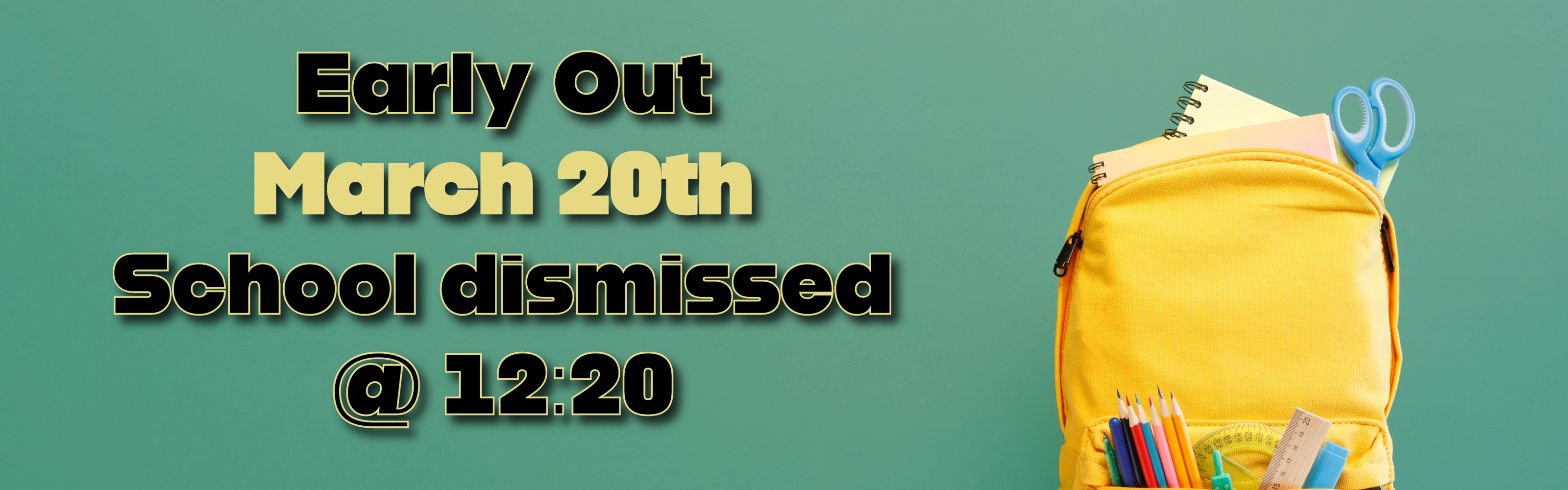 Early out on March 20th. School will be dismissed at 12:20.