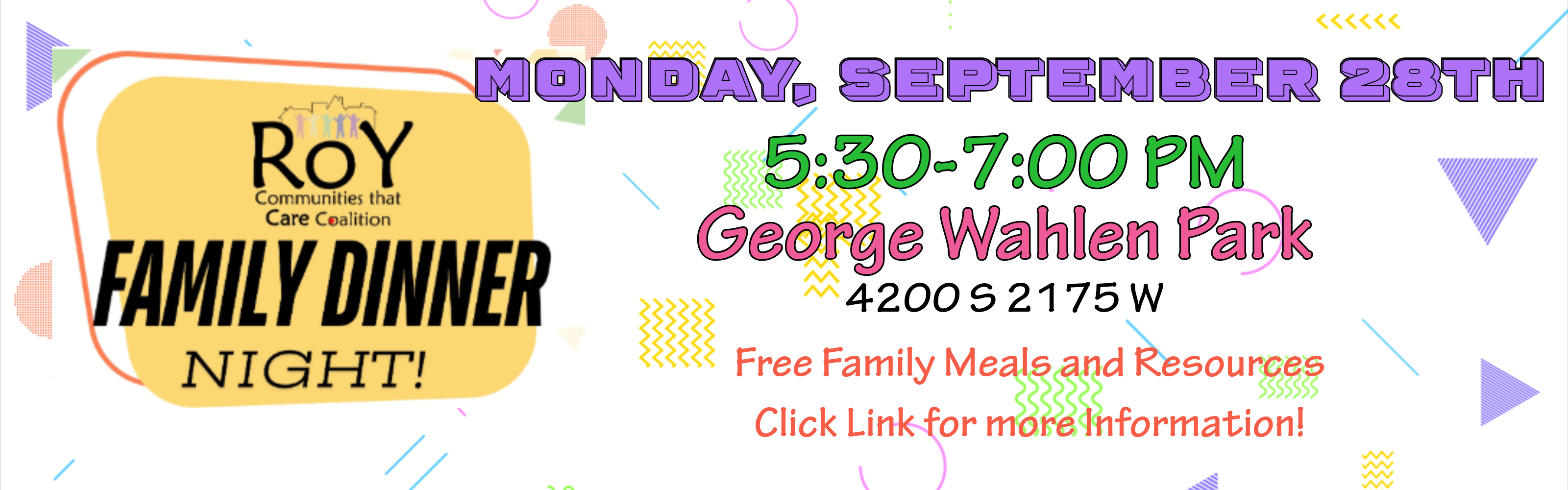 Roy CTC Family Dinner Night, Monday, Sept. 28th from 5:30-7:30 pm at George Wahlen Park, 4200 S 2175 W. Free meals and resources while supplies last. Click Link for more info.
