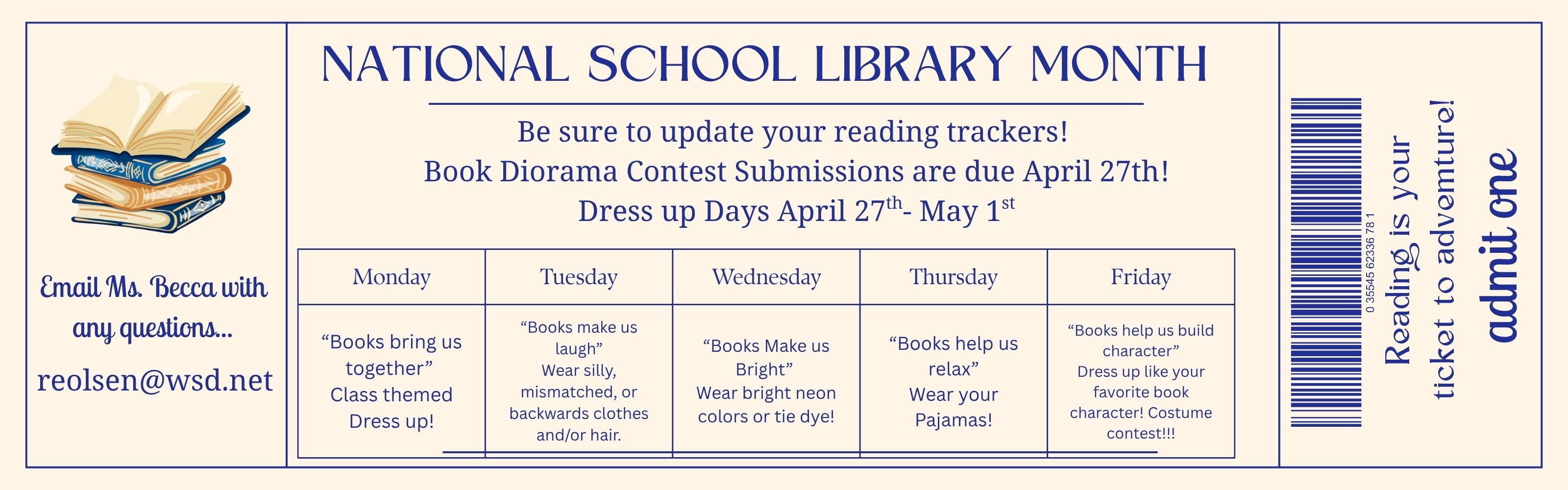 An admission ticket-style flyer for National School Library Month featuring a dress-up week from April 27th to May 1st.  Key Events Book Diorama Contest: Submissions due April 27th.  Contact: Ms. Becca at reolsen@wsd.net.  Dress-Up Days Monday: Class themed dress-up.  Tuesday: Silly, mismatched, or backwards clothes/hair.  Wednesday: Neon colors or tie-dye.  Thursday: Pajamas.  Friday: Book character costume contest.