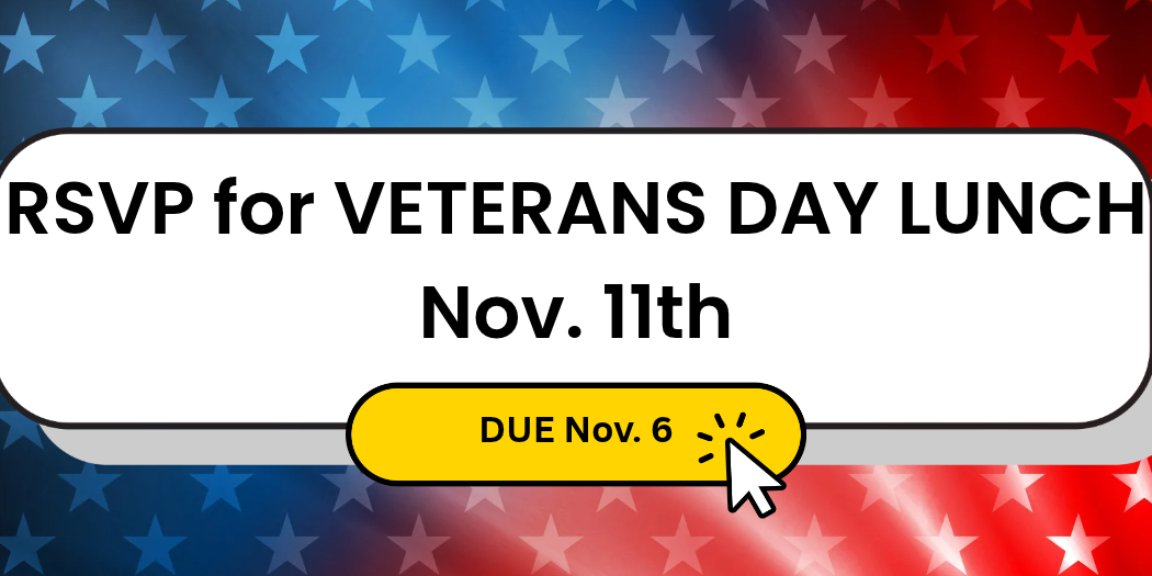 Graphic inviting viewers to RSVP for a Veterans Day Lunch on November 11th, featuring a yellow button indicating RSVPs are due by November 6th.