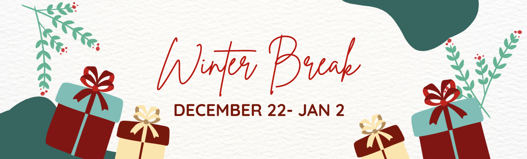 Winter Break Dec 22- Jan 2 