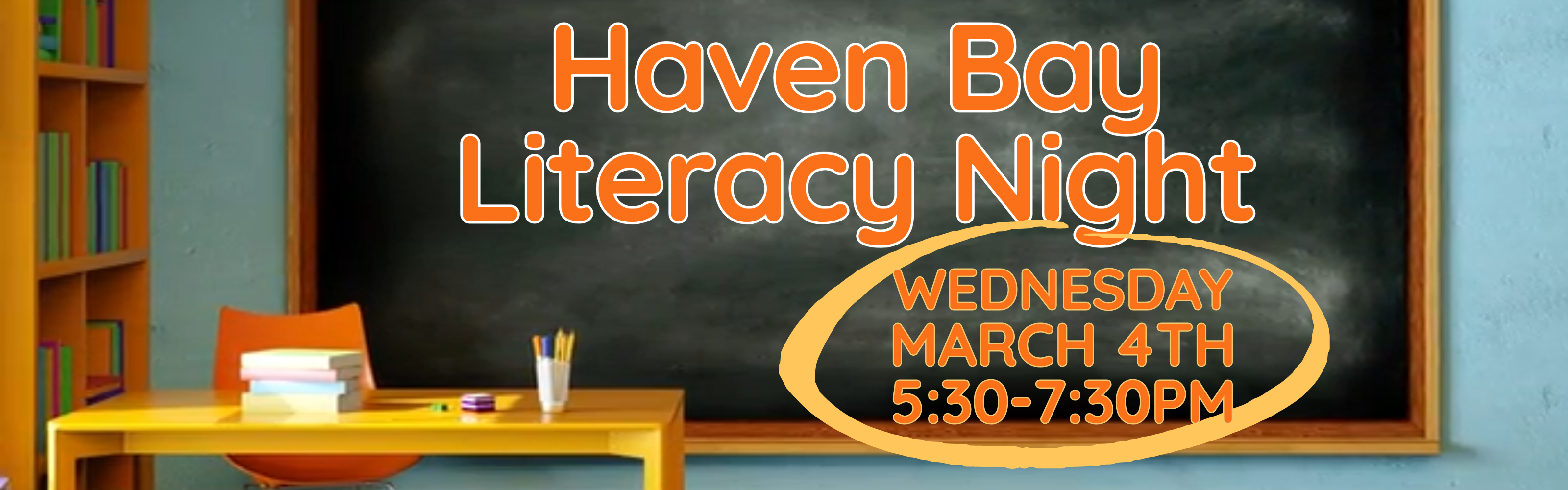 A classroom-themed event banner featuring a large chalkboard in the center. To the left is a yellow desk with a stack of books and a pencil holder, set against a wooden bookshelf. Large orange text centered on the chalkboard reads "Haven Bay Literacy Night." In the bottom right corner, an orange hand-drawn circle highlights the event details: "WEDNESDAY MARCH 4TH 5:30-7:30PM."