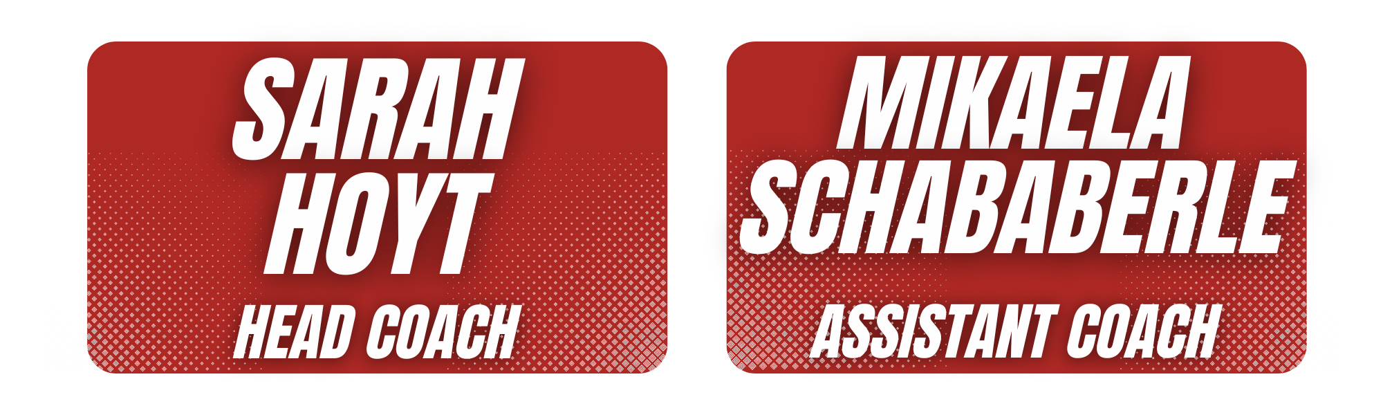 Sarah Hoyt: Head Coach. Mikaela Schababerle: Assistant Coach